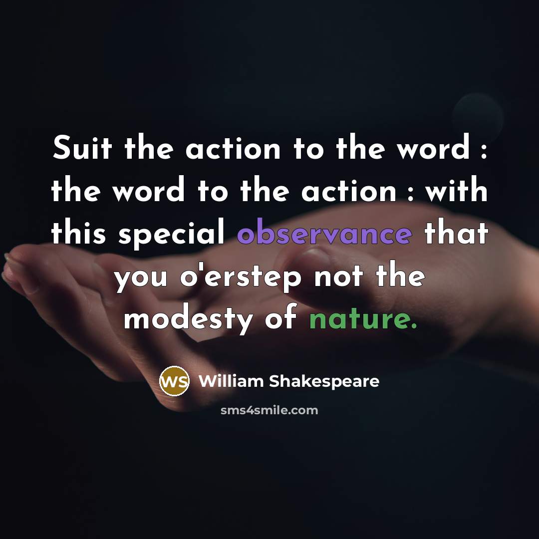 “Suit the action to the word : the word to…” quote by William Shakespeare