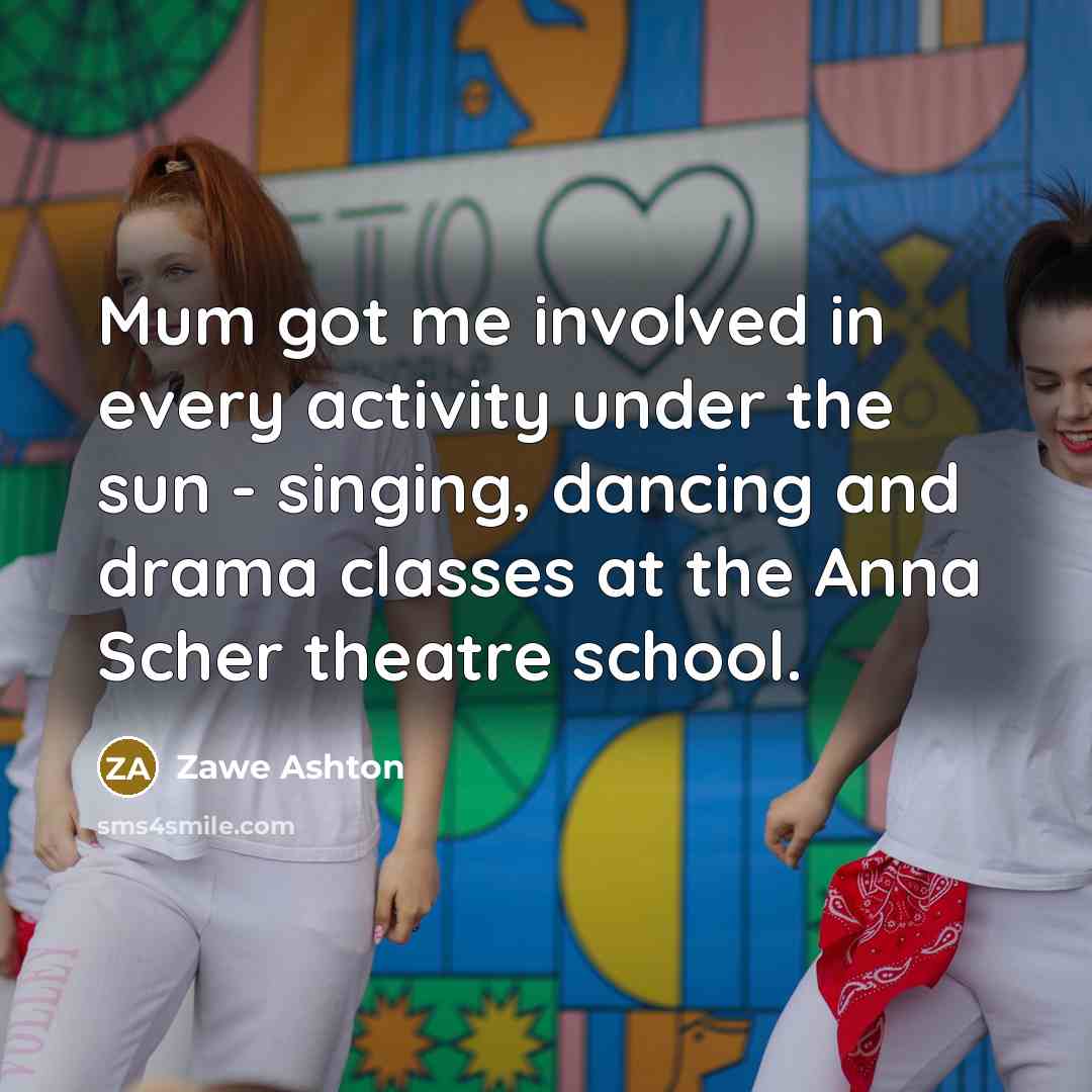 “Mum got me involved in every activity under the sun…” quote by Zawe Ashton