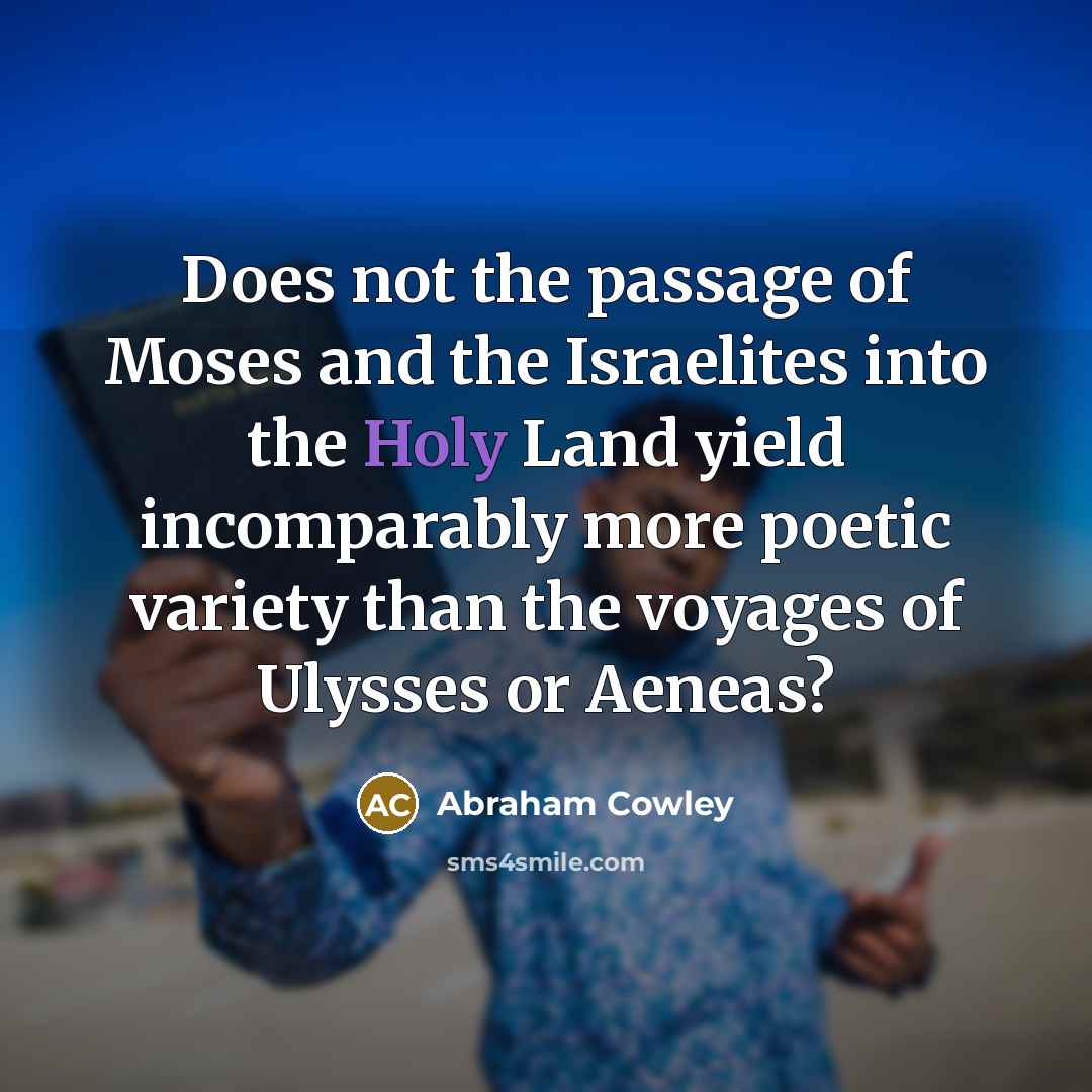 “Does not the passage of Moses and the Israelites into…” quote by Abraham Cowley