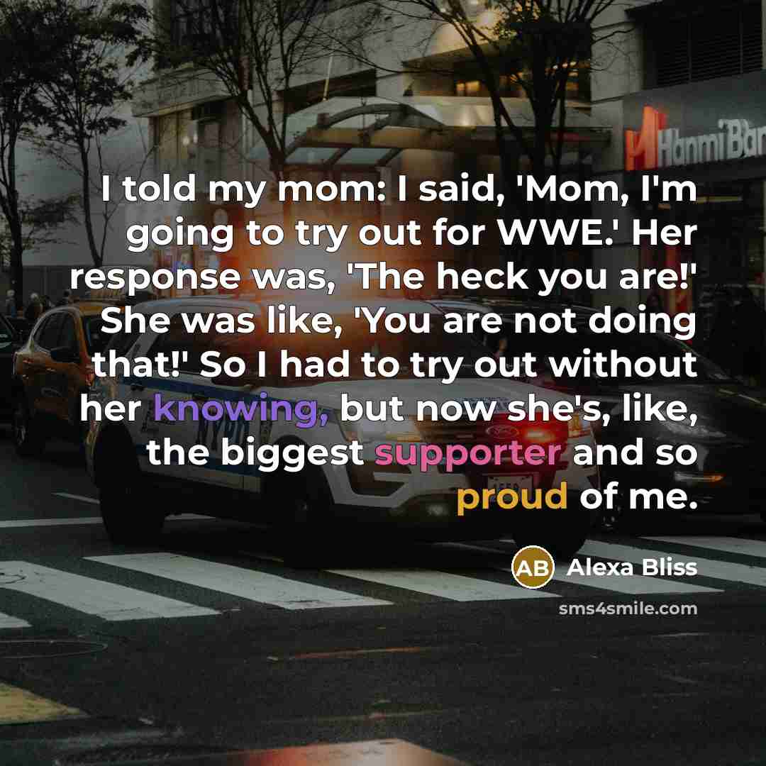 “I told my mom: I said, 'Mom, I'm going to…” quote by Alexa Bliss