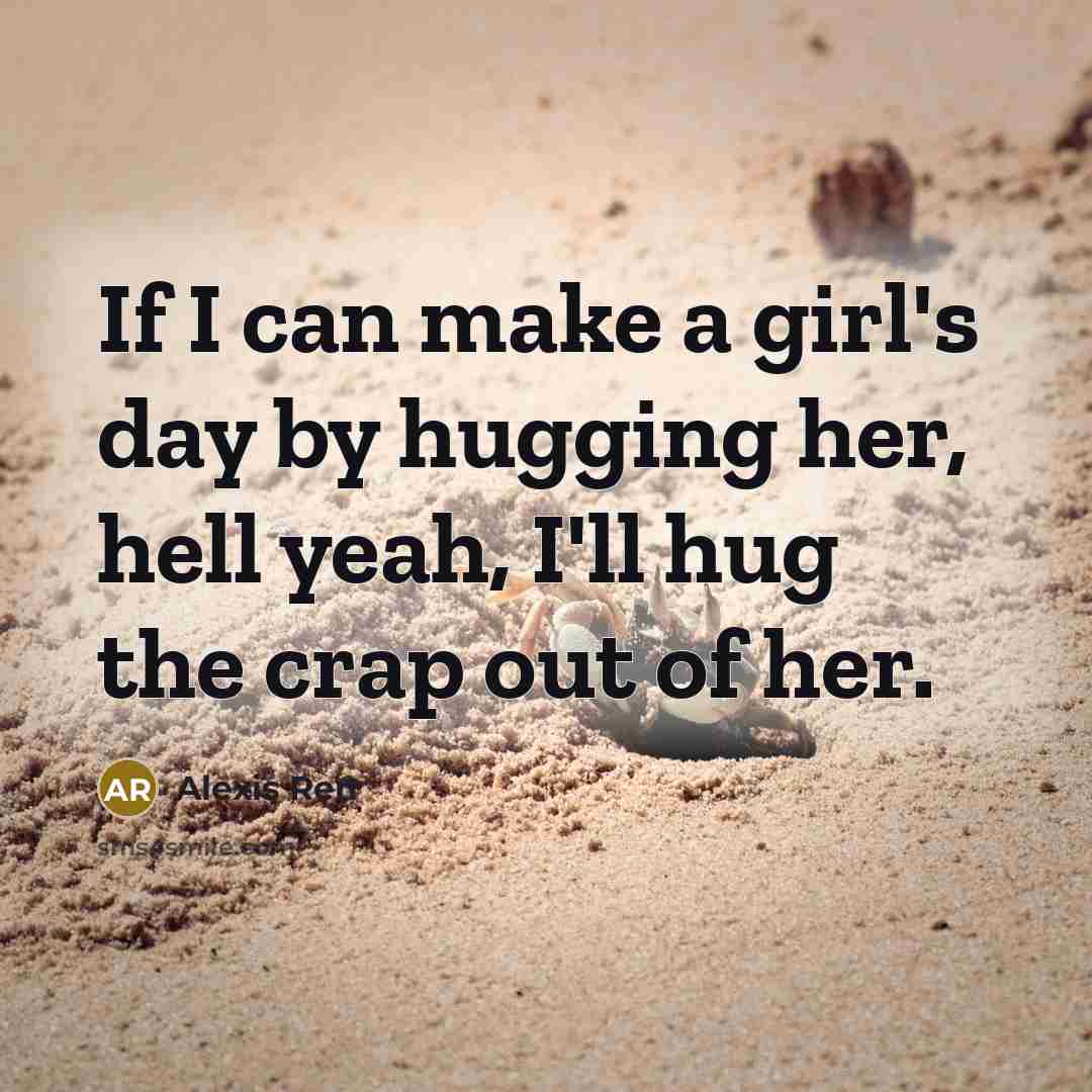 “If I can make a girl's day by hugging her,…” quote by Alexis Ren