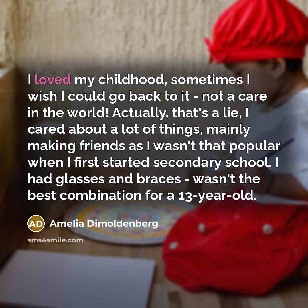 “I loved my childhood, sometimes I wish I could go…” quote by Amelia Dimoldenberg
