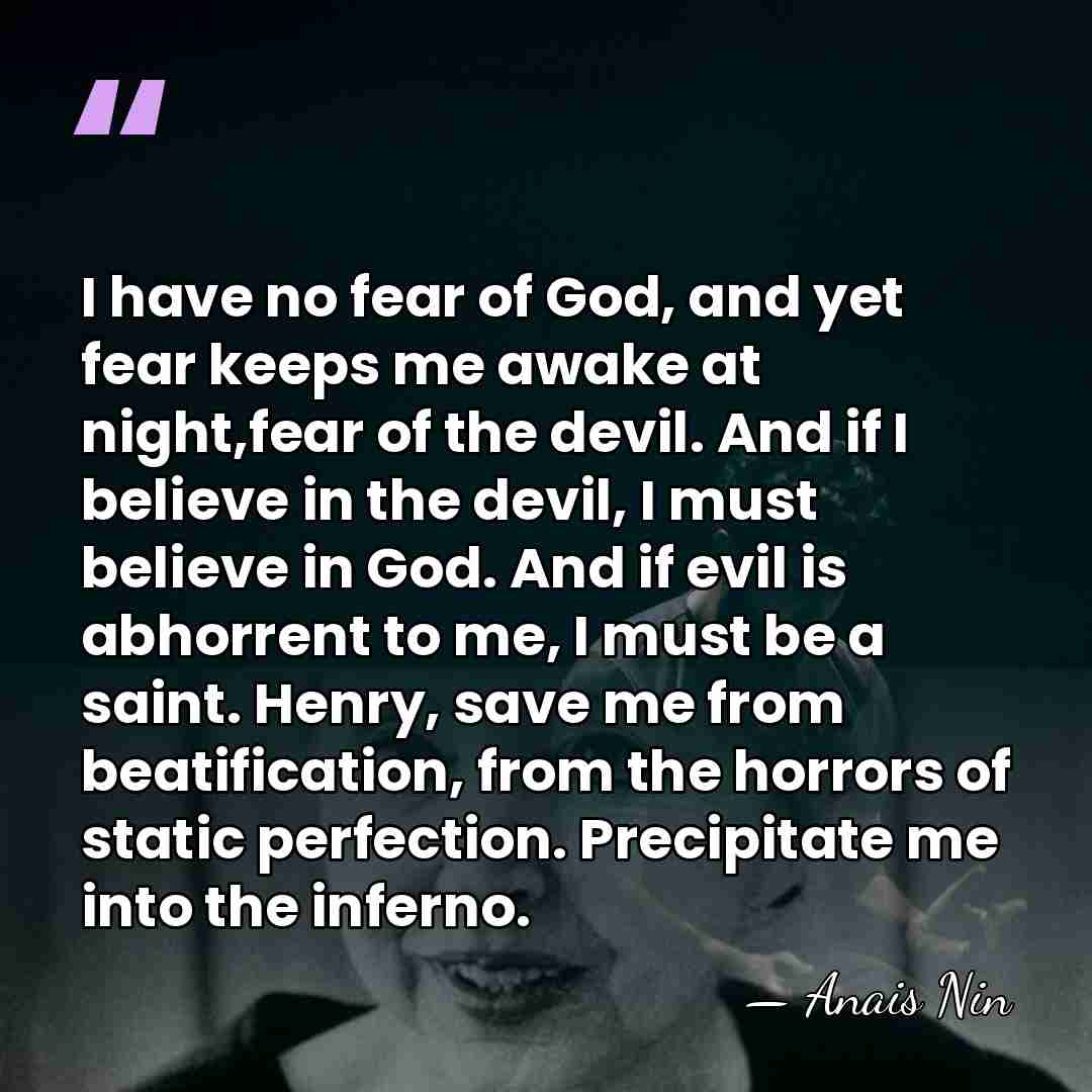 I have no fear of God, and yet fear keeps me awake&hellip; - Anais Nin