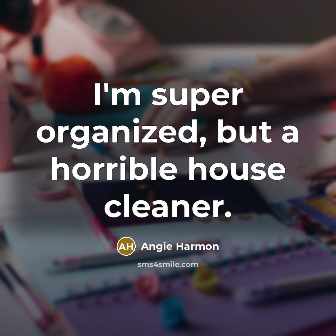 “I'm super organized, but a horrible house cleaner.…” quote by Angie Harmon
