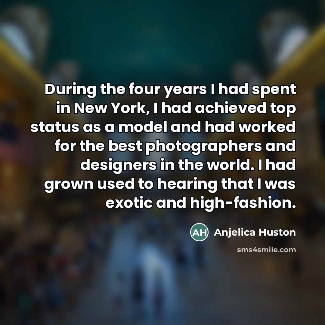 “During the four years I had spent in New York,…” quote by Anjelica Huston