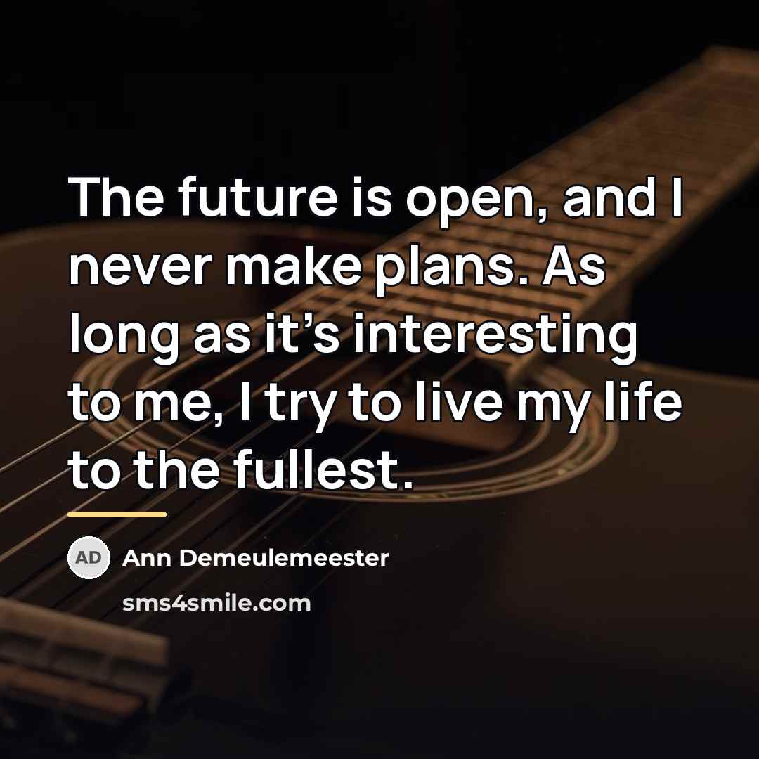 “The future is open, and I never make plans. As…” quote by Ann Demeulemeester