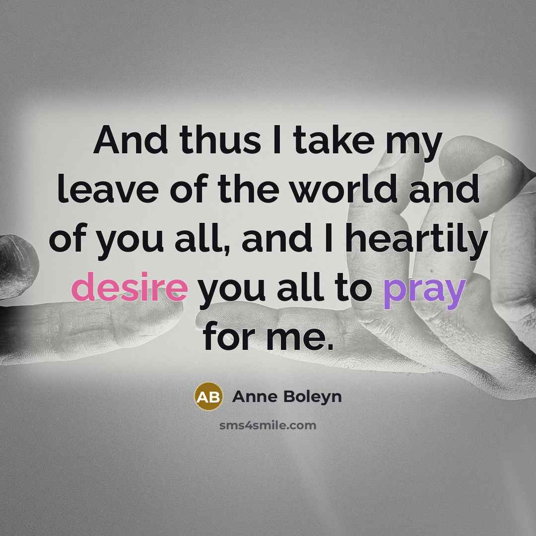 “And thus I take my leave of the world and…” quote by Anne Boleyn