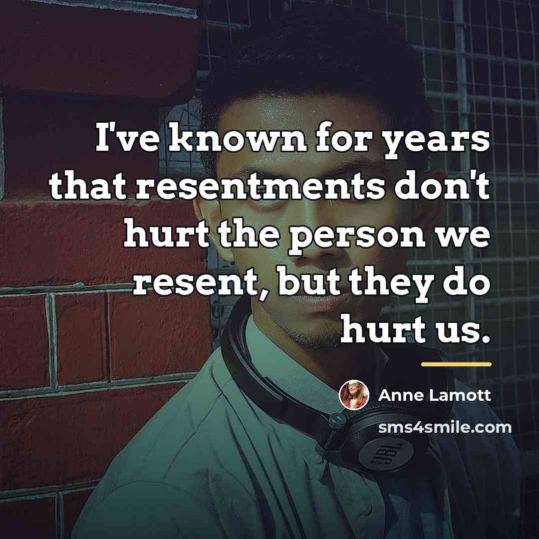 “I've known for years that resentments don't hurt the person…” quote by Anne Lamott