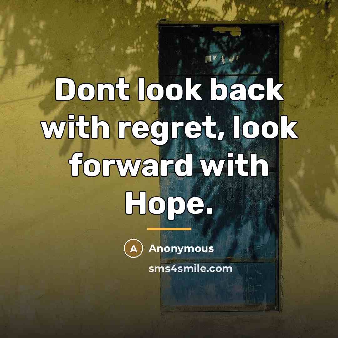 “Dont look back with regret, look forward with Hope.…” quote by Anonymous