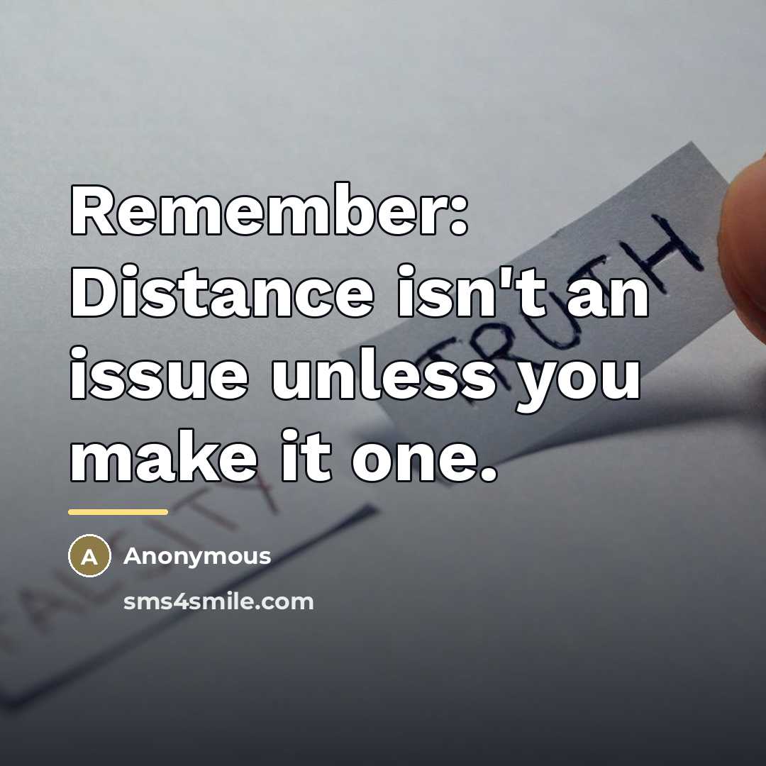 “Remember: Distance isn't an issue unless you make it one.…” quote by Anonymous