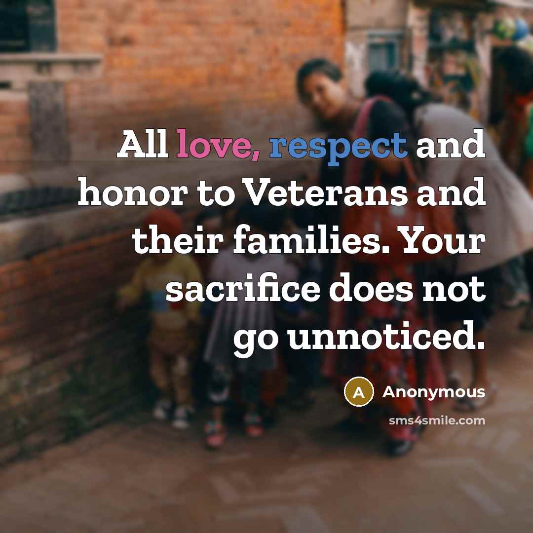 “All love, respect and honor to Veterans and their families.…” quote by Anonymous