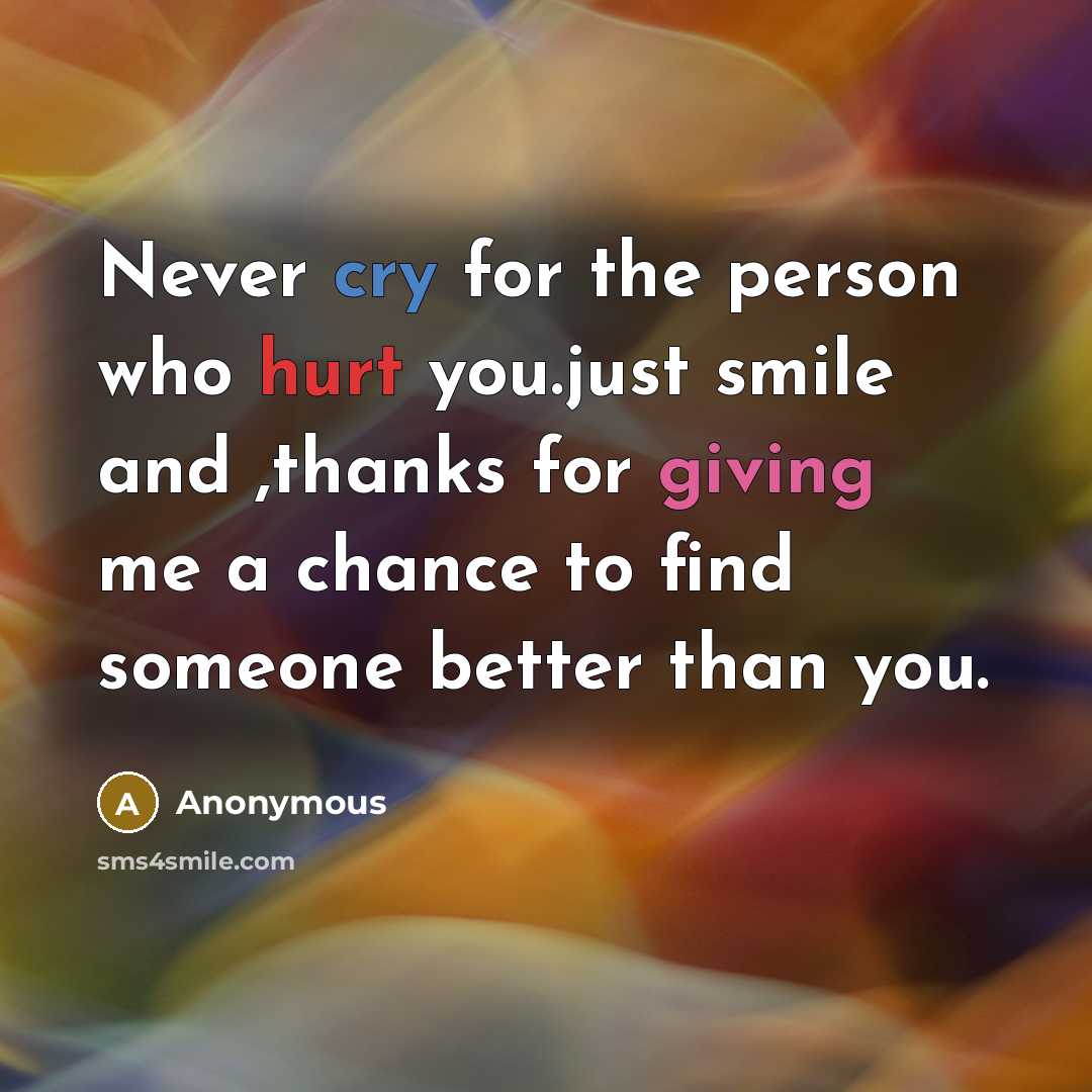 “Never cry for the person who hurt you.just smile and…” quote by Anonymous