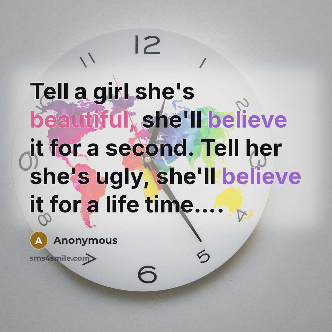 “Tell a girl she's beautiful, she'll believe it for a…” quote by Anonymous