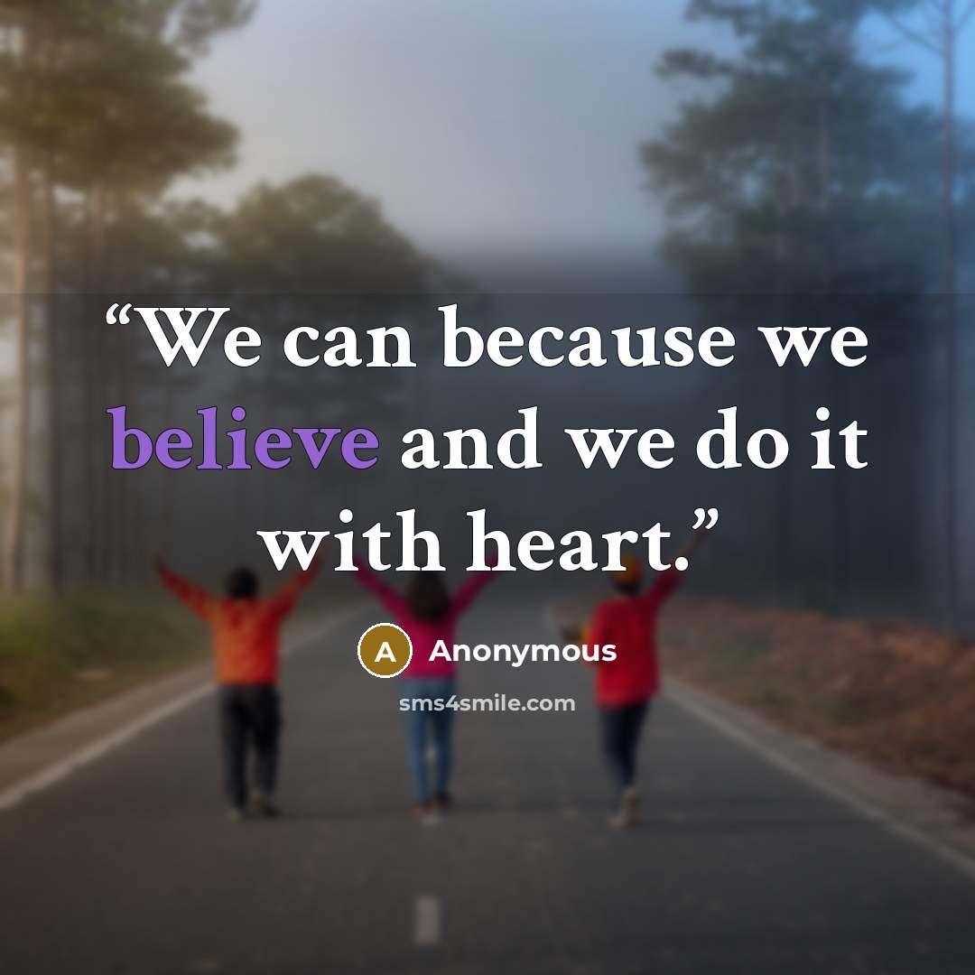“We can because we believe and we do it with heart.” quote by Anonymous