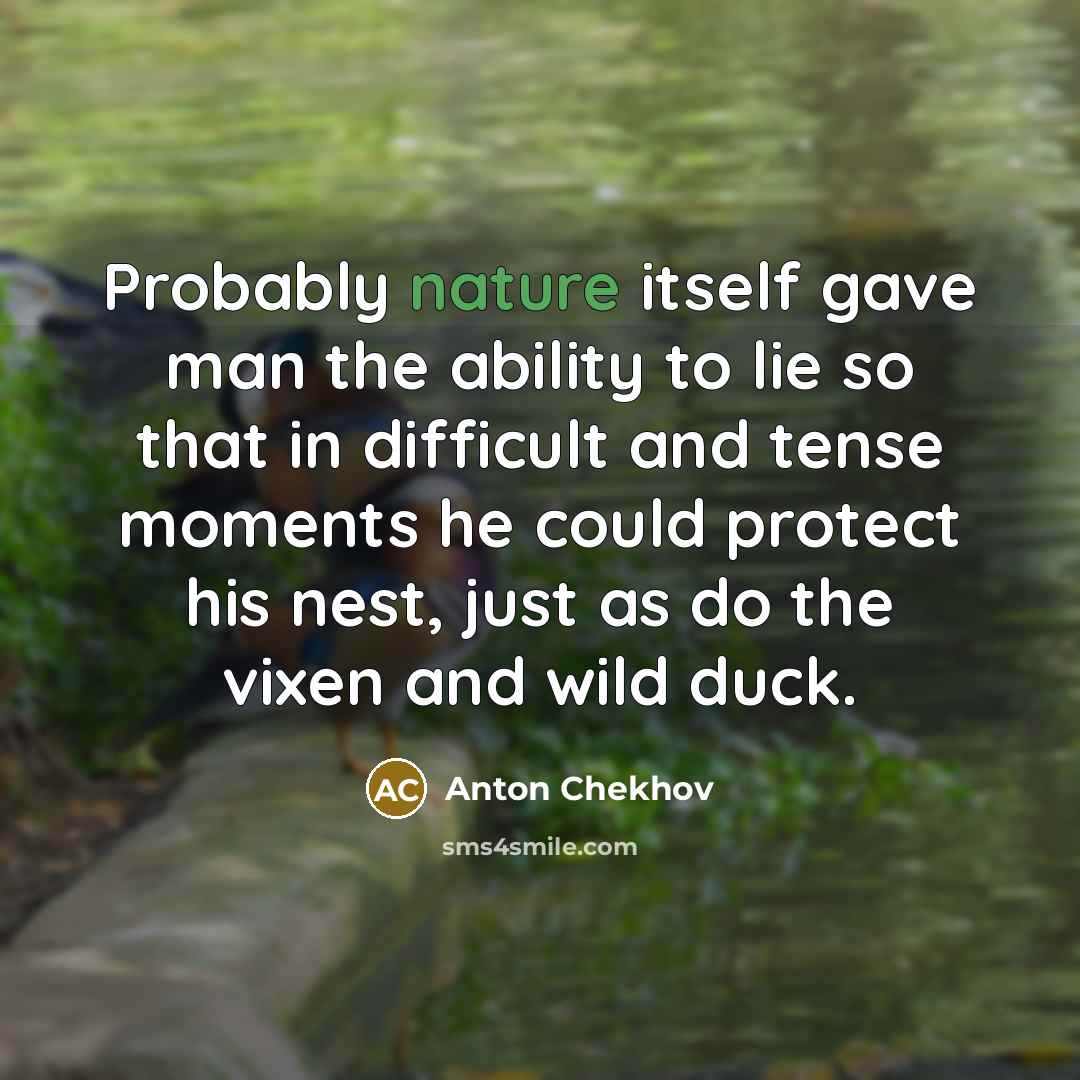“Probably nature itself gave man the ability to lie so…” quote by Anton Chekhov