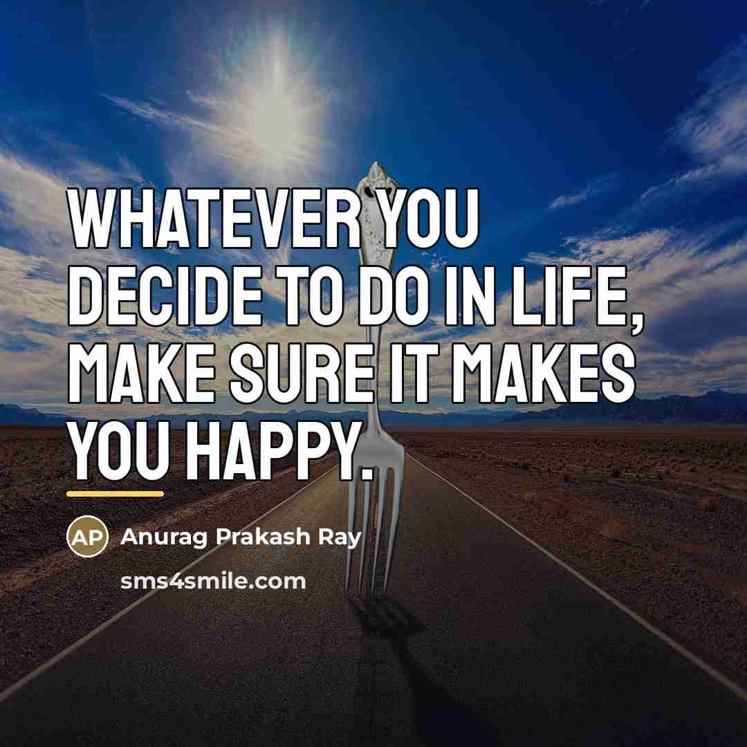 “Whatever you decide to do in life, make sure it…” quote by Anurag Prakash Ray