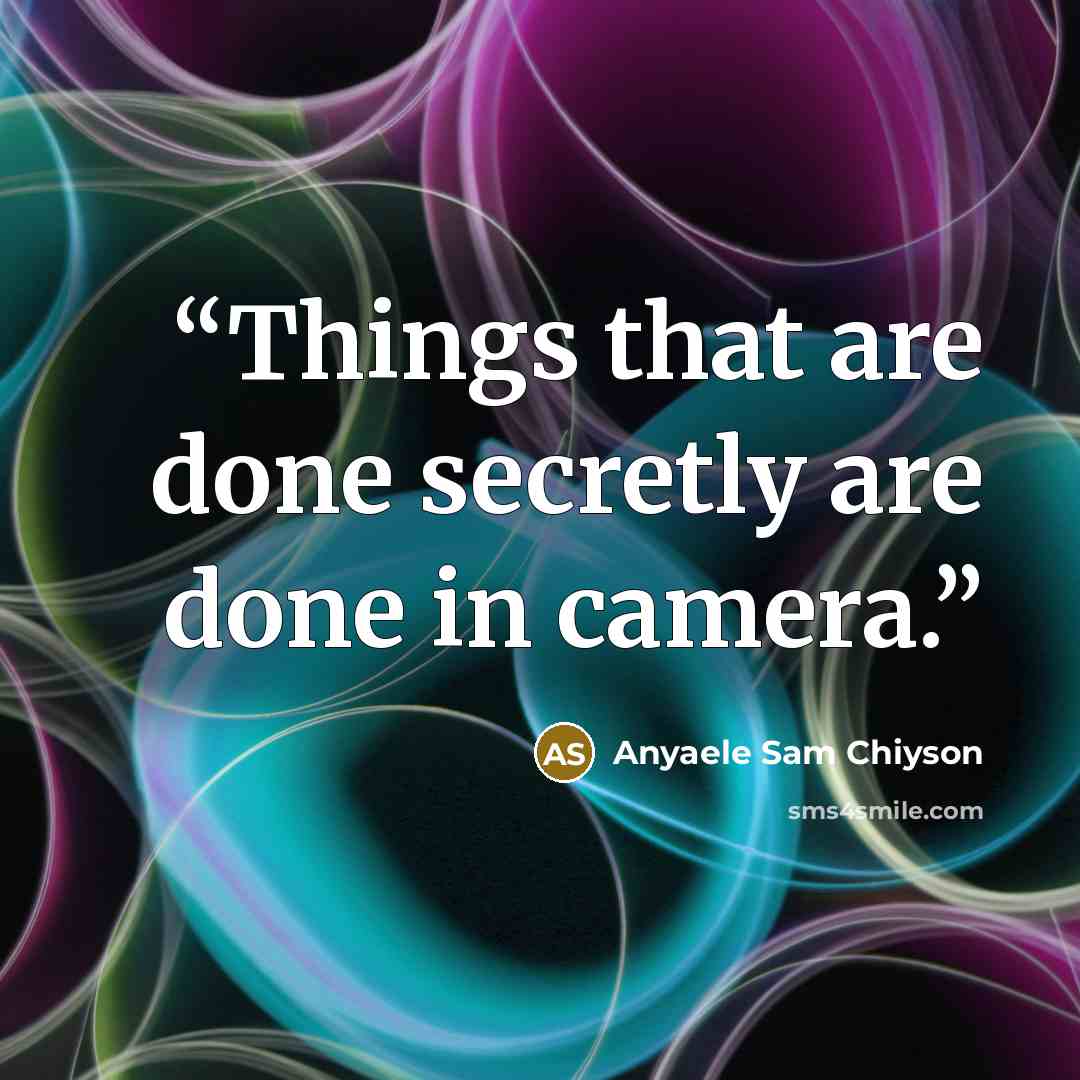 “Things that are done secretly are done in camera.” quote by Anyaele Sam Chiyson
