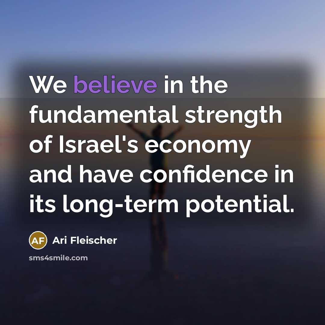 “We believe in the fundamental strength of Israel's economy and…” quote by Ari Fleischer
