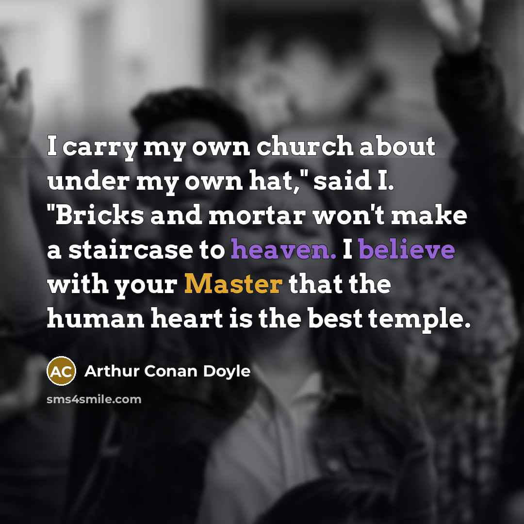 “I carry my own church about under my own hat,"…” quote by Arthur Conan Doyle