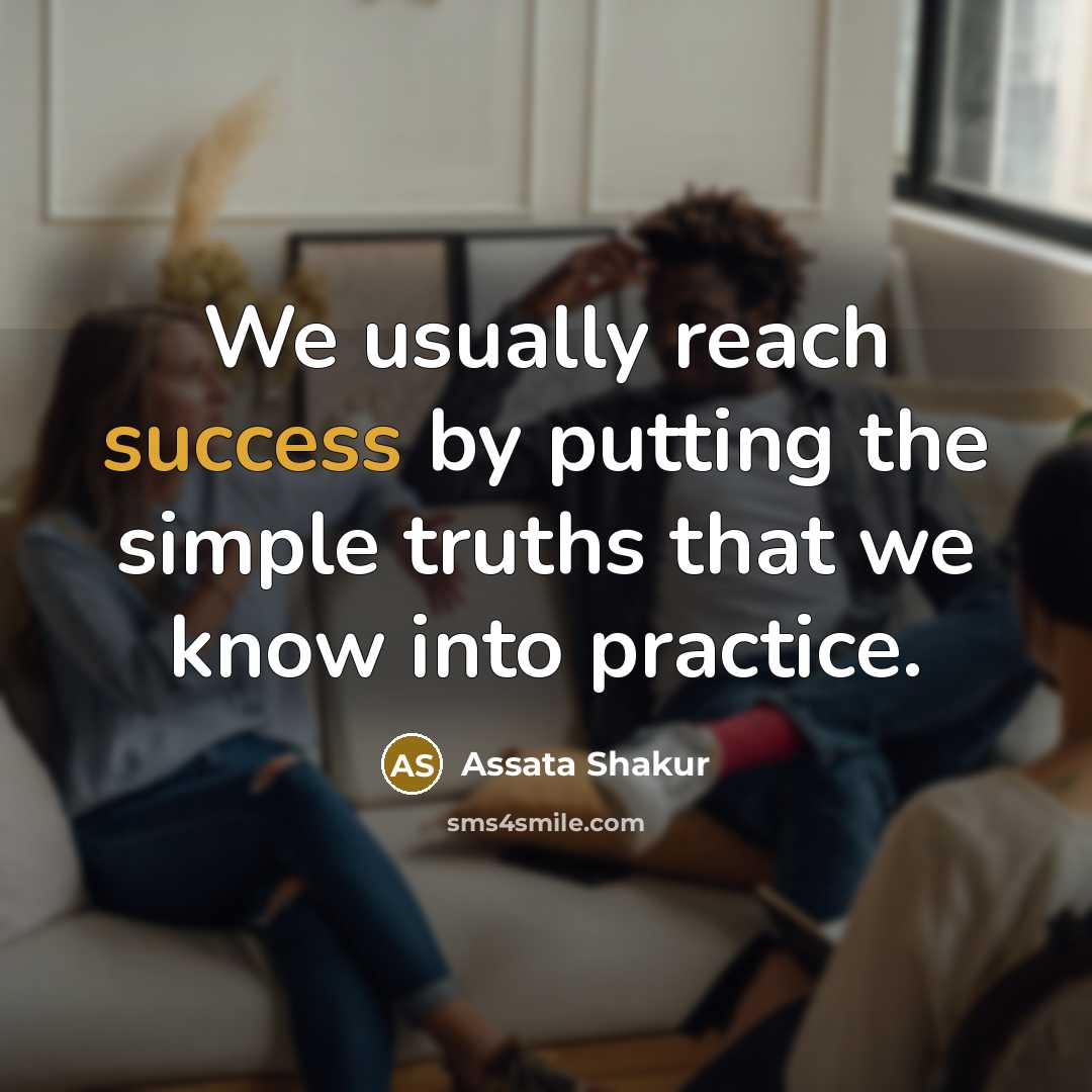 “We usually reach success by putting the simple truths that…” quote by Assata Shakur