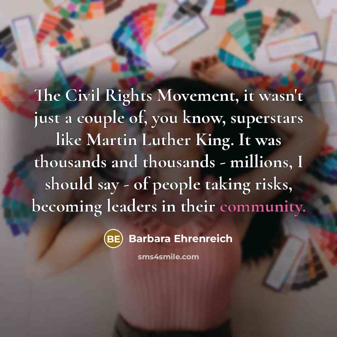 “The Civil Rights Movement, it wasn't just a couple of,…” quote by Barbara Ehrenreich