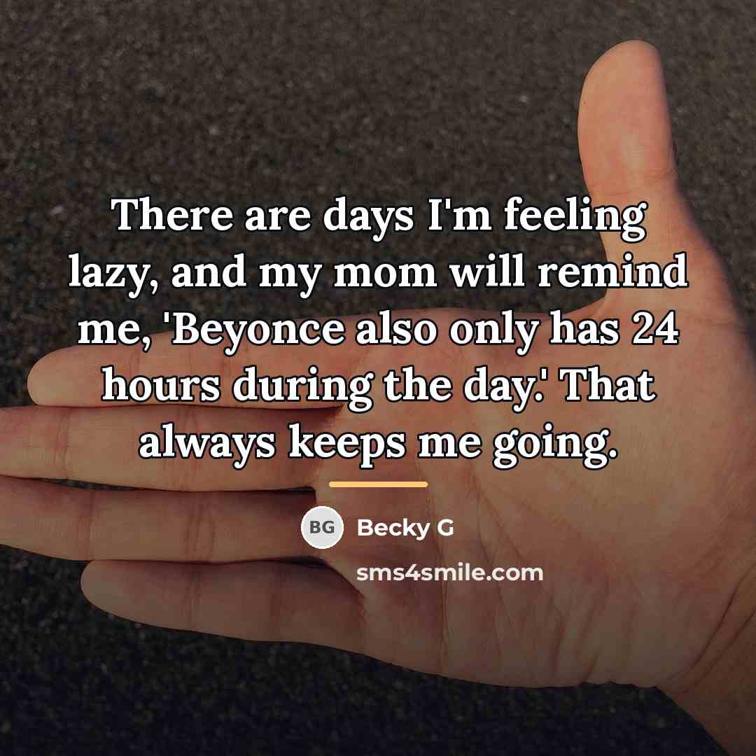 “There are days I'm feeling lazy, and my mom will…” quote by Becky G