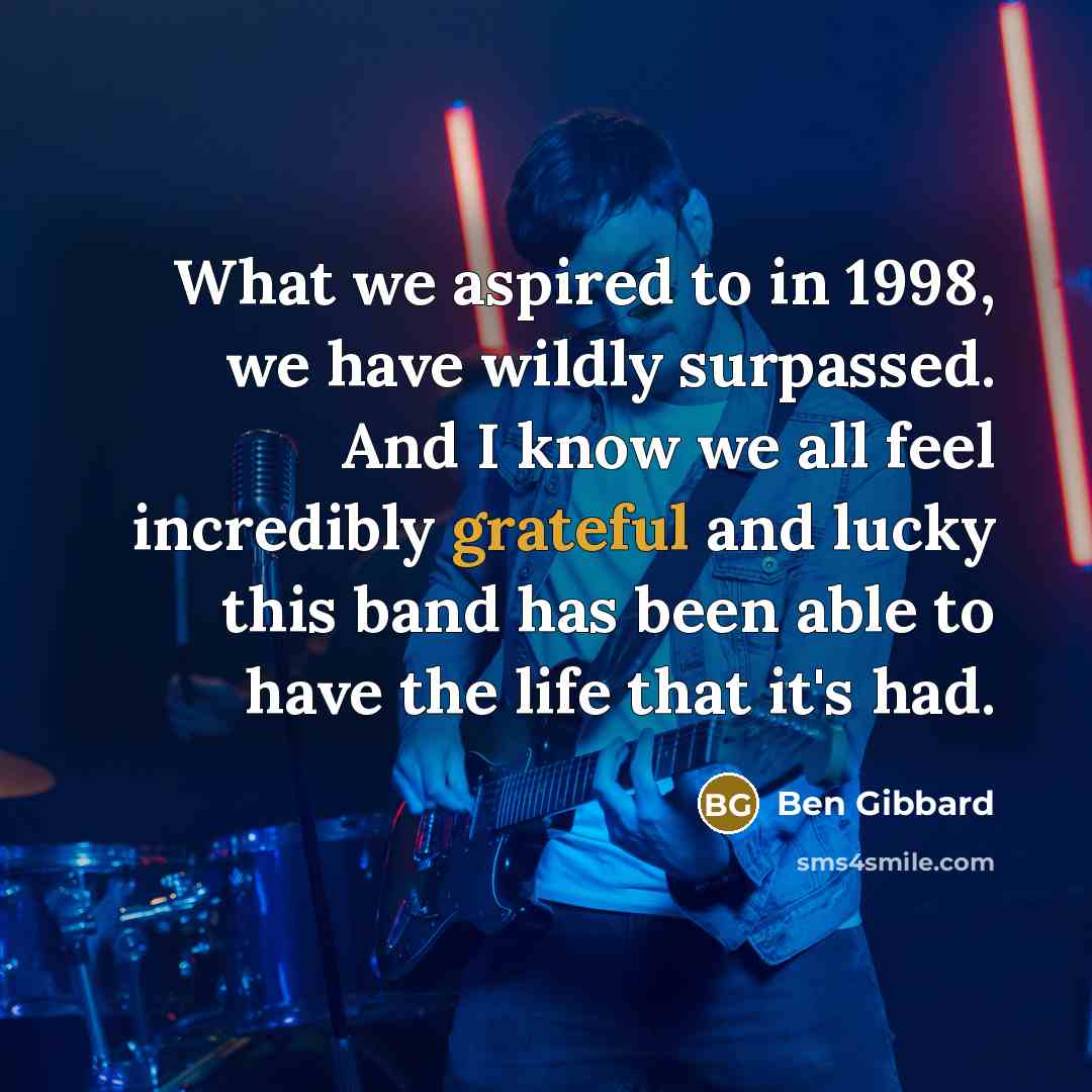 “What we aspired to in 1998, we have wildly surpassed.…” quote by Ben Gibbard