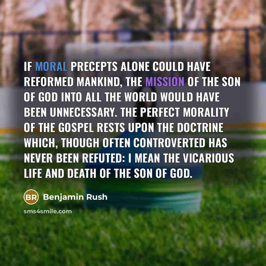 “If moral precepts alone could have reformed mankind, the mission…” quote by Benjamin Rush