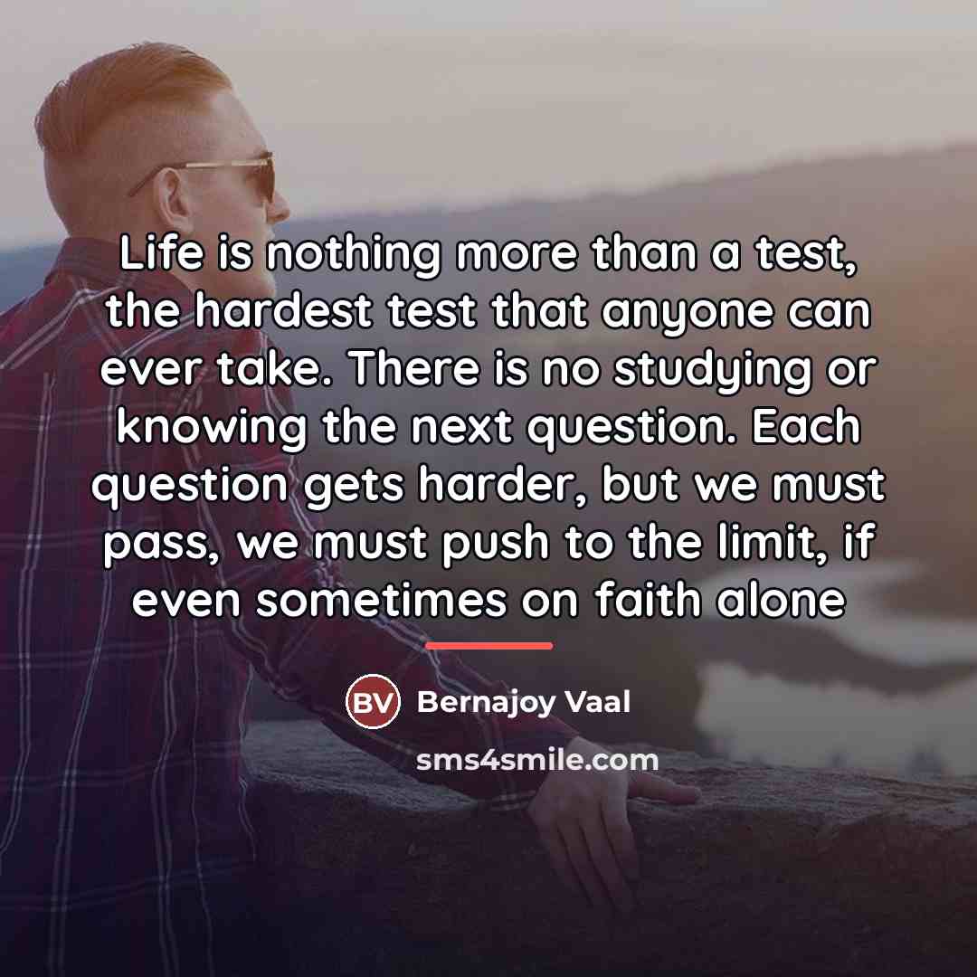 “Life is nothing more than a test, the hardest test…” quote by Bernajoy Vaal