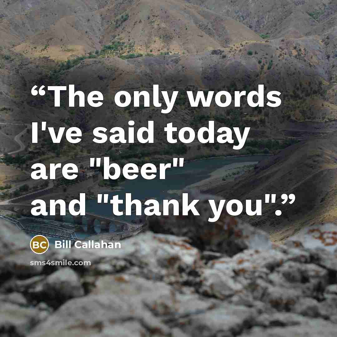 “The only words I've said today are "beer" and "thank you".” quote by Bill Callahan