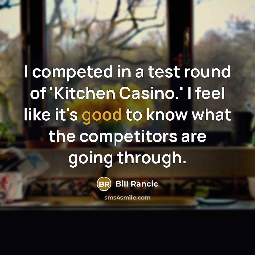 “I competed in a test round of 'Kitchen Casino.' I…” quote by Bill Rancic