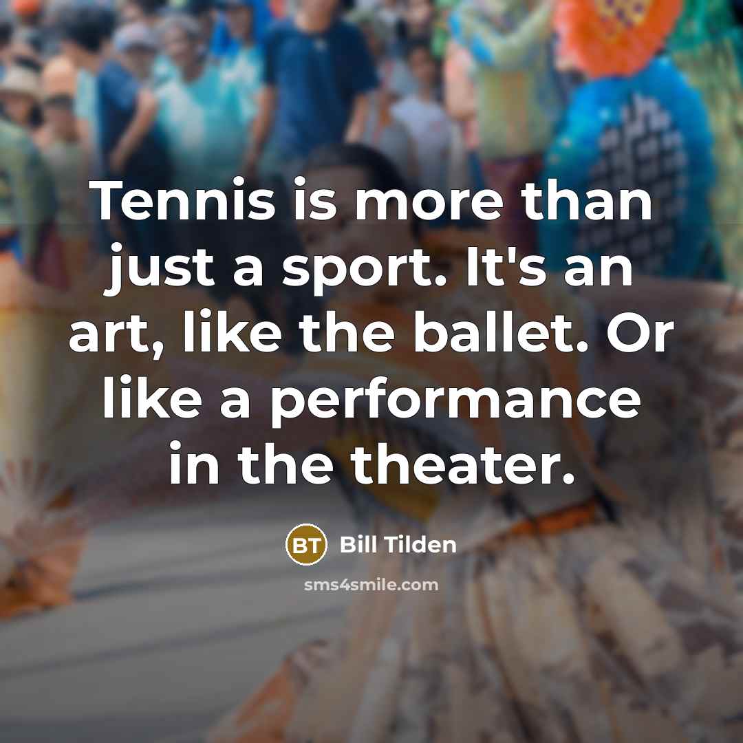 “Tennis is more than just a sport. It's an art,…” quote by Bill Tilden