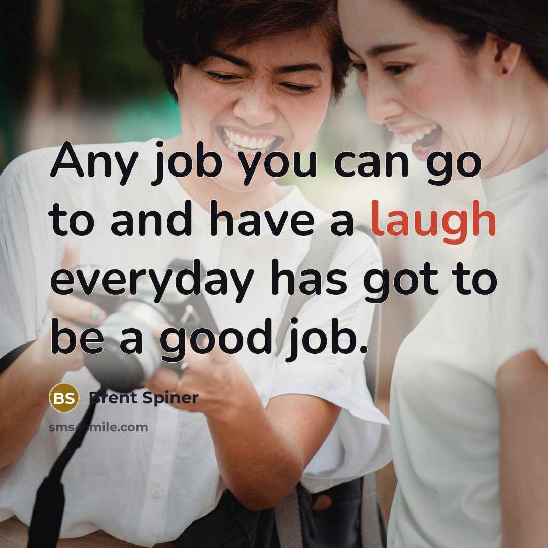 “Any job you can go to and have a laugh…” quote by Brent Spiner