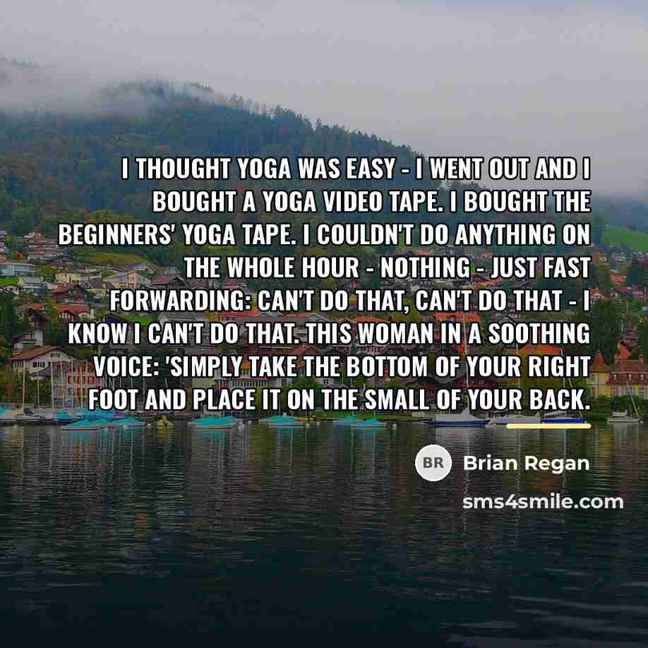 “I thought yoga was easy - I went out and…” quote by Brian Regan