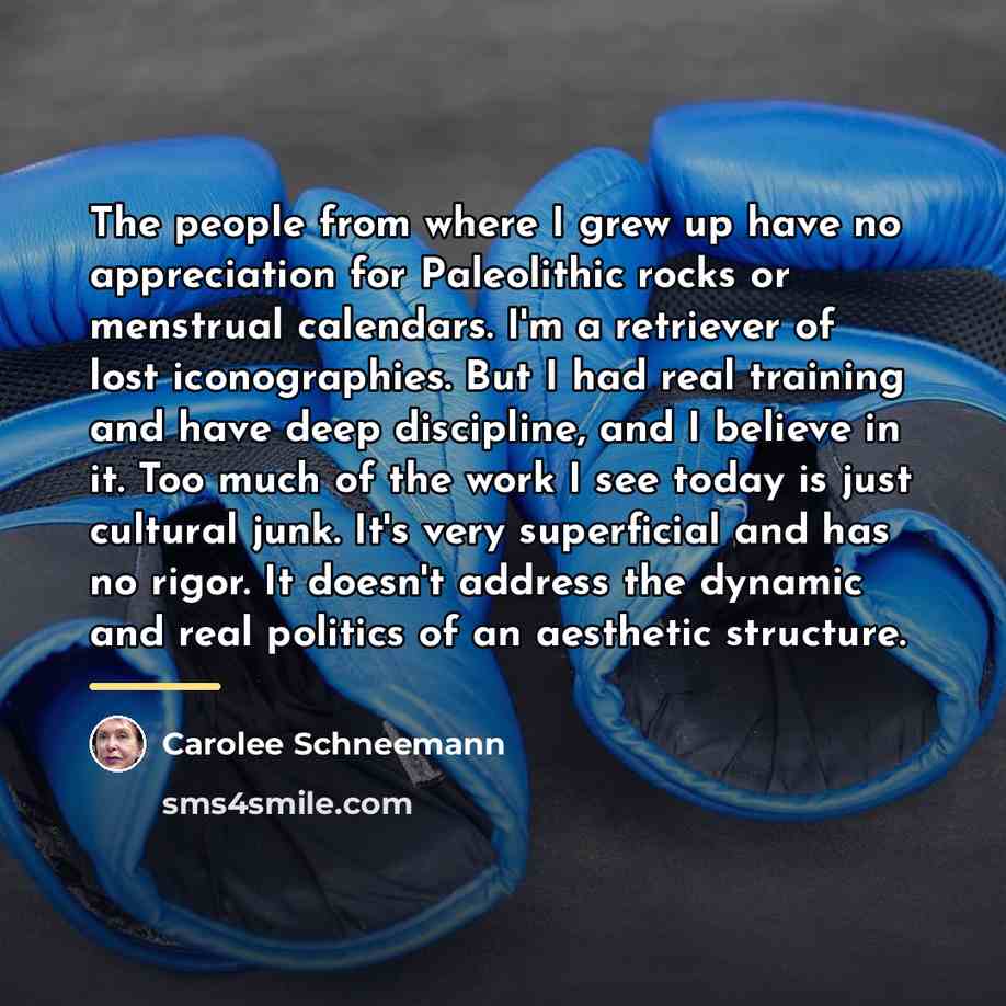 “The people from where I grew up have no appreciation…” quote by Carolee Schneemann