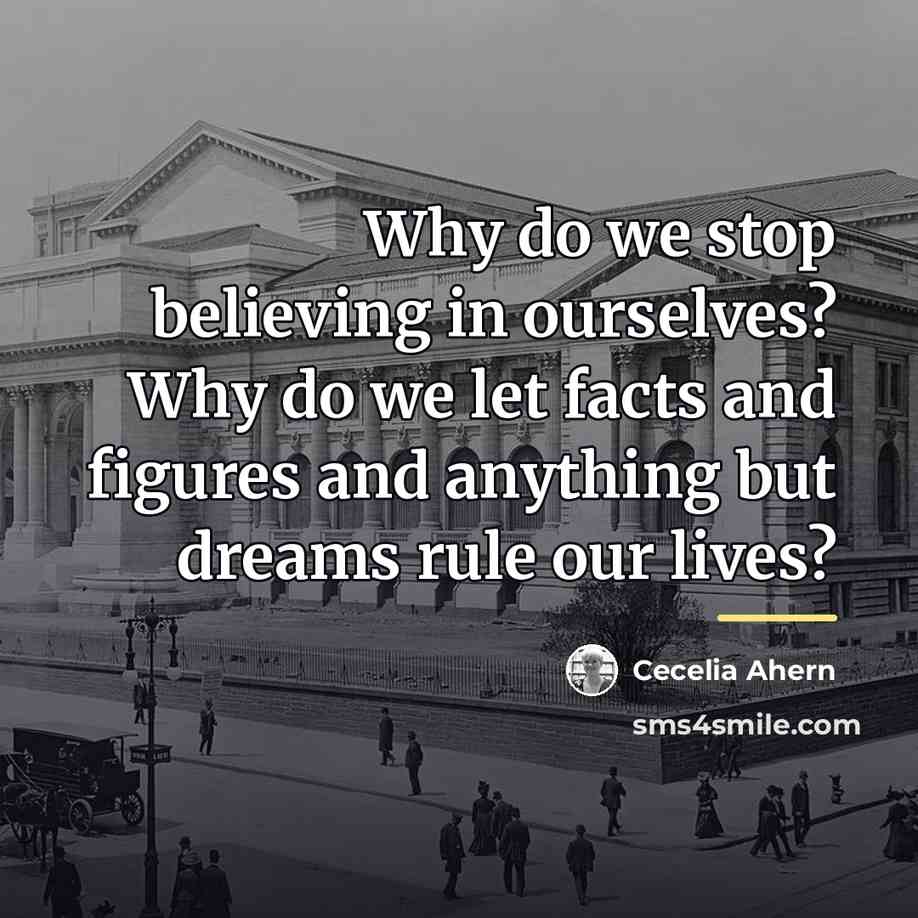 “Why do we stop believing in ourselves? Why do we…” quote by Cecelia Ahern