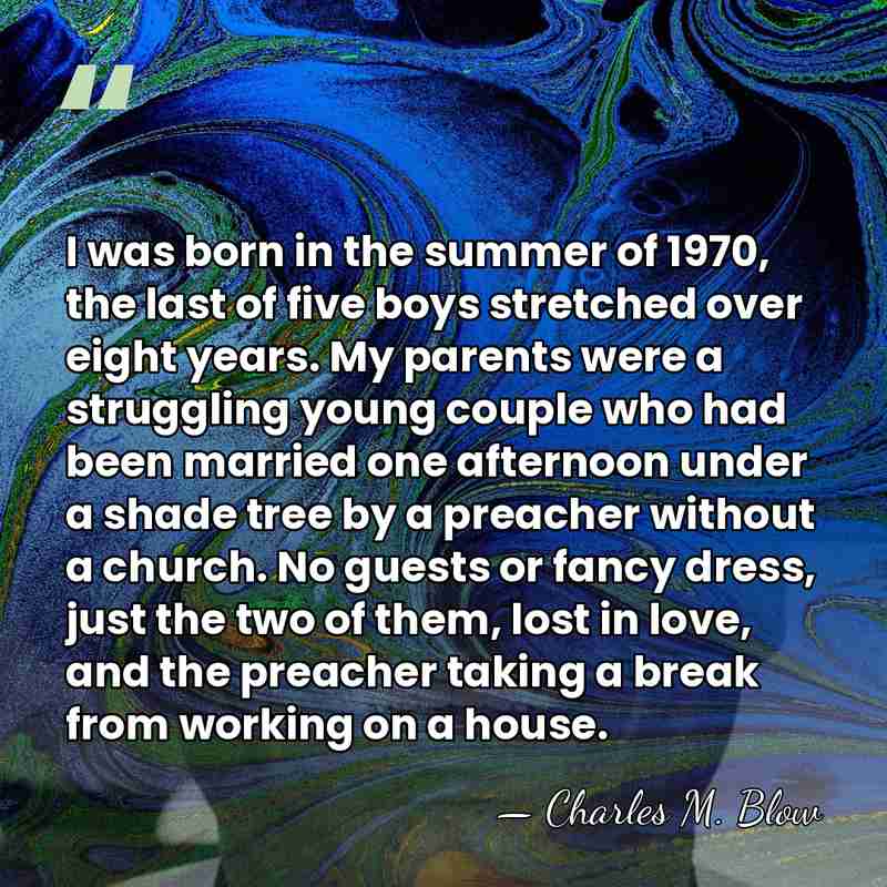 I was born in the summer of 1970, the last of five&hellip; - Charles M. Blow
