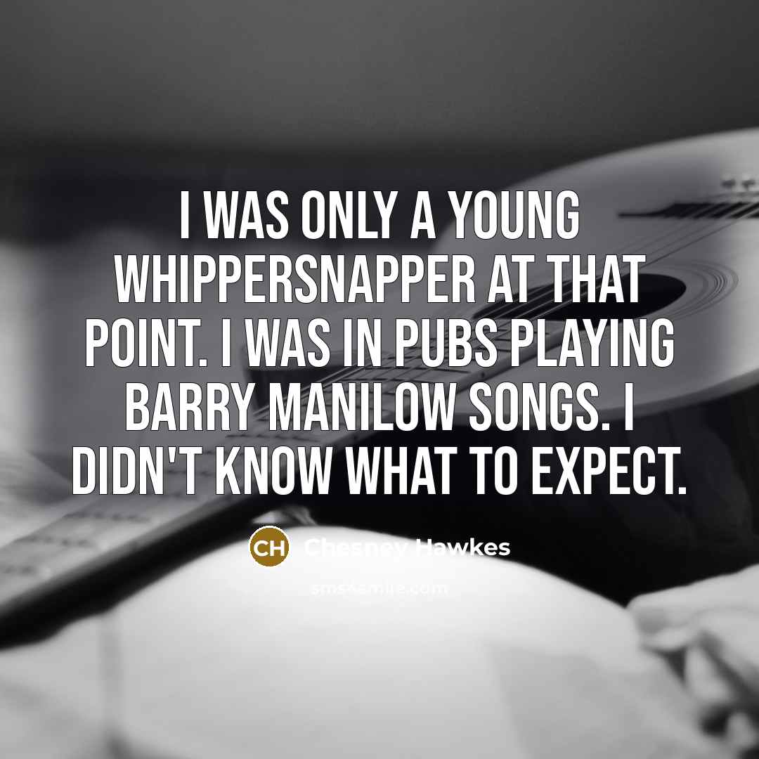 “I was only a young whippersnapper at that point. I…” quote by Chesney Hawkes