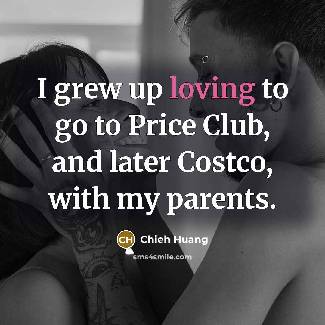 “I grew up loving to go to Price Club, and…” quote by Chieh Huang