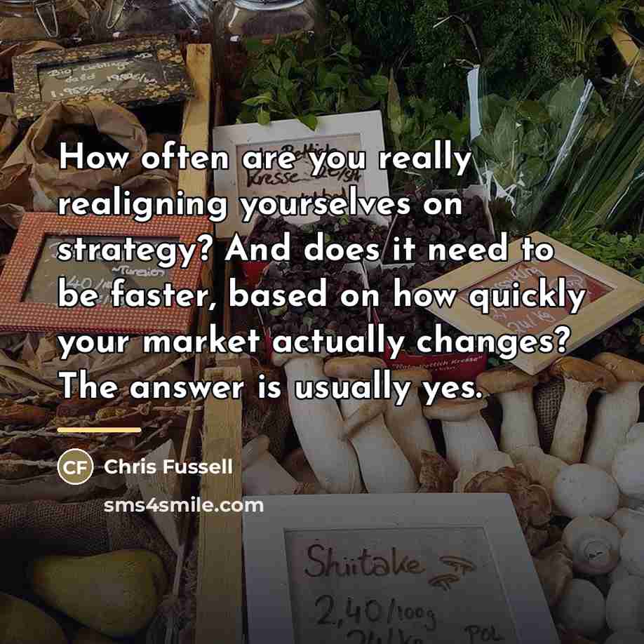 “How often are you really realigning yourselves on strategy? And…” quote by Chris Fussell