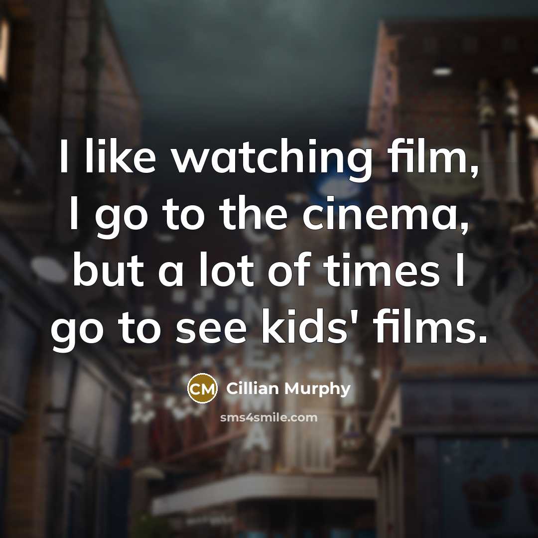 “I like watching film, I go to the cinema, but…” quote by Cillian Murphy