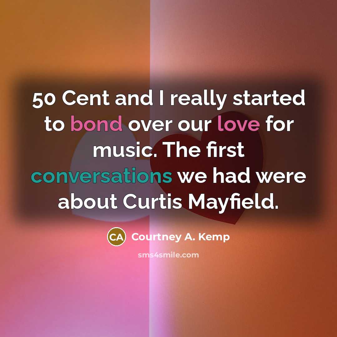 “50 Cent and I really started to bond over our love for music. The first conversations we had were about Curtis Mayfield.” quote by Courtney A. Kemp