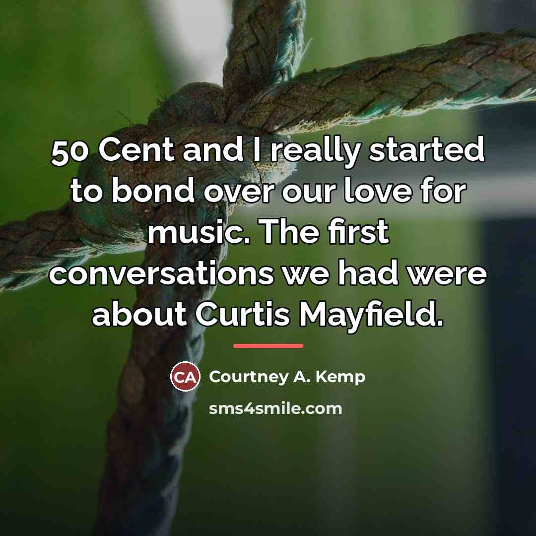 “50 Cent and I really started to bond over our…” quote by Courtney A. Kemp