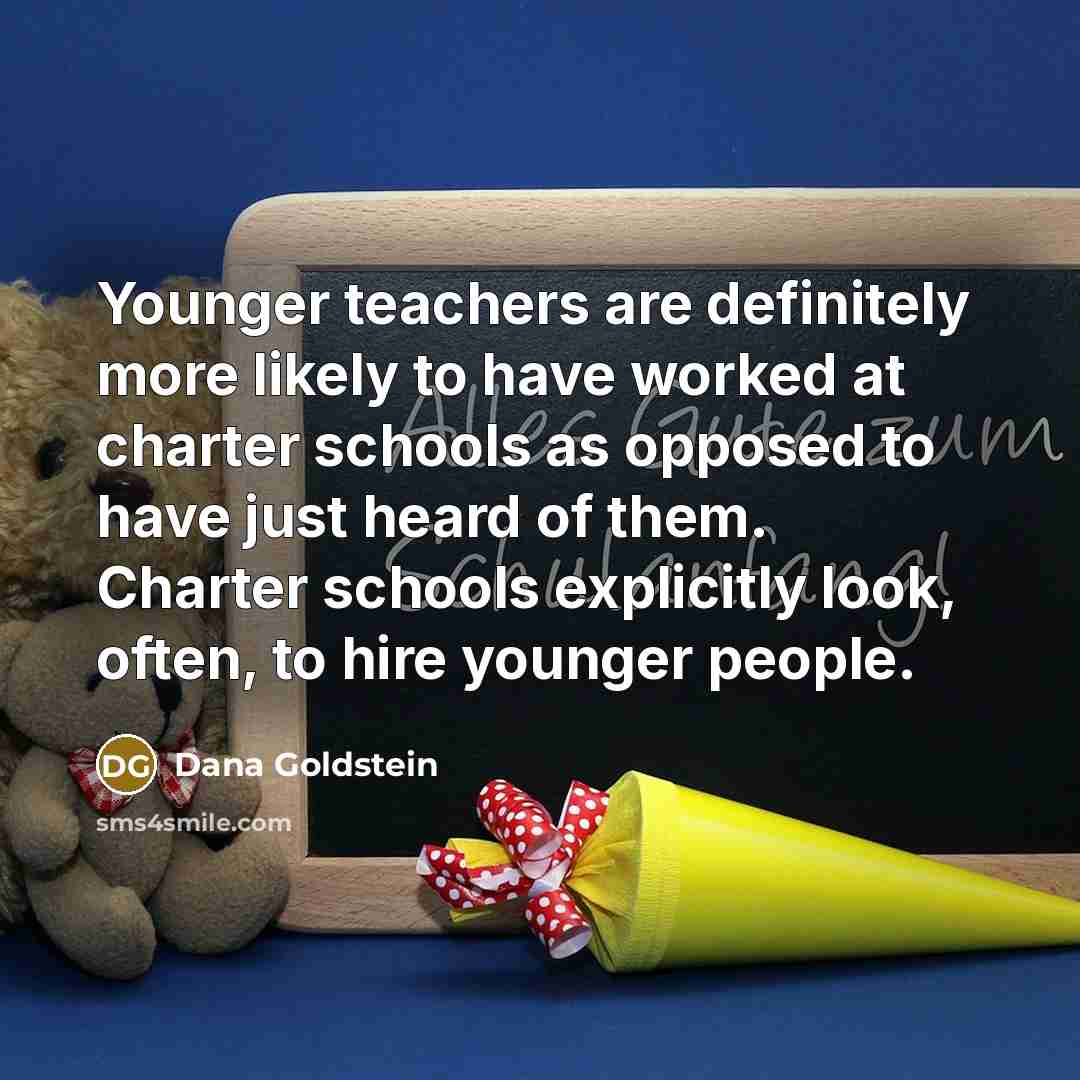 “Younger teachers are definitely more likely to have worked at…” quote by Dana Goldstein