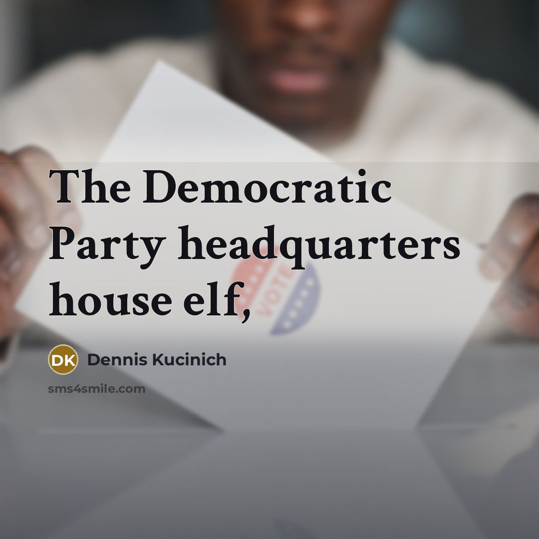 “The Democratic Party headquarters house elf,…” quote by Dennis Kucinich