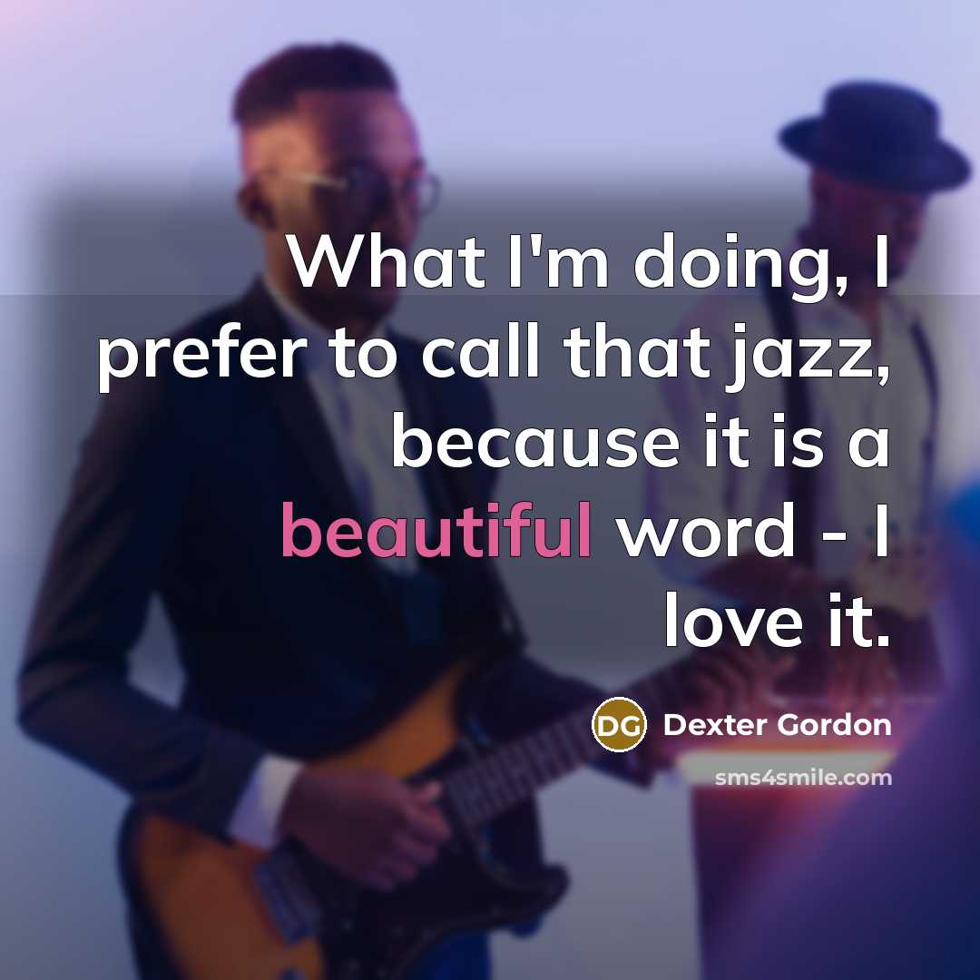 “What I'm doing, I prefer to call that jazz, because…” quote by Dexter Gordon