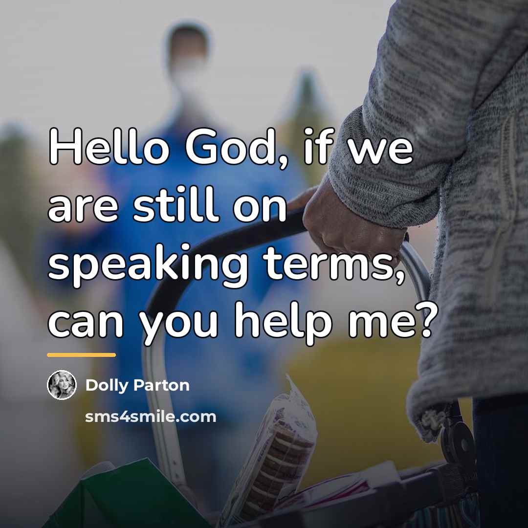 “Hello God, if we are still on speaking terms, can…” quote by Dolly Parton