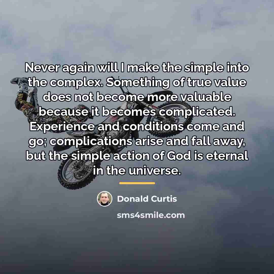 “Never again will I make the simple into the complex.…” quote by Donald Curtis