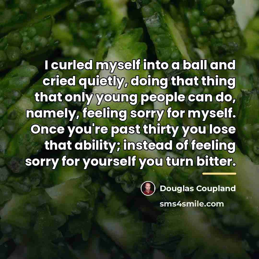 “I curled myself into a ball and cried quietly, doing…” quote by Douglas Coupland
