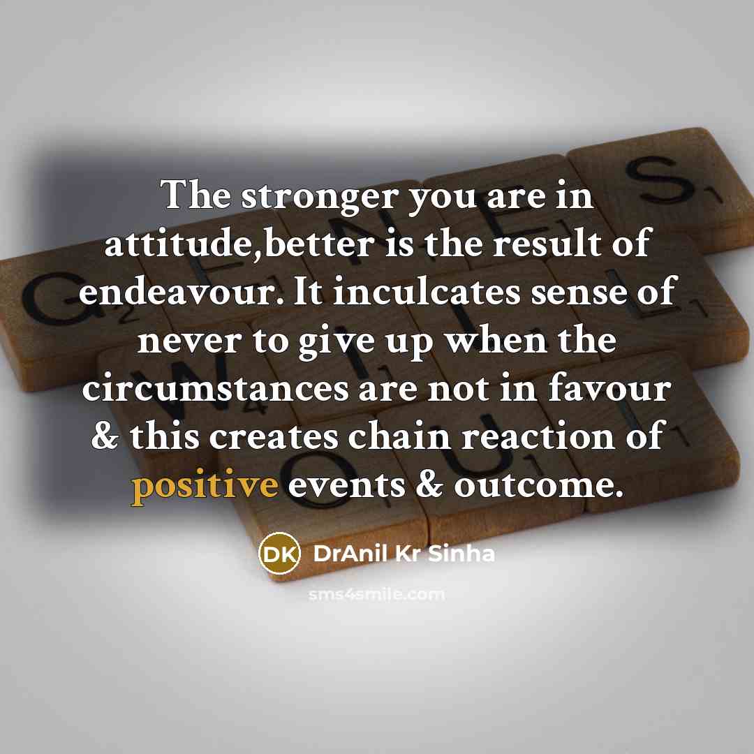 “The stronger you are in attitude,better is the result of…” quote by DrAnil Kr Sinha